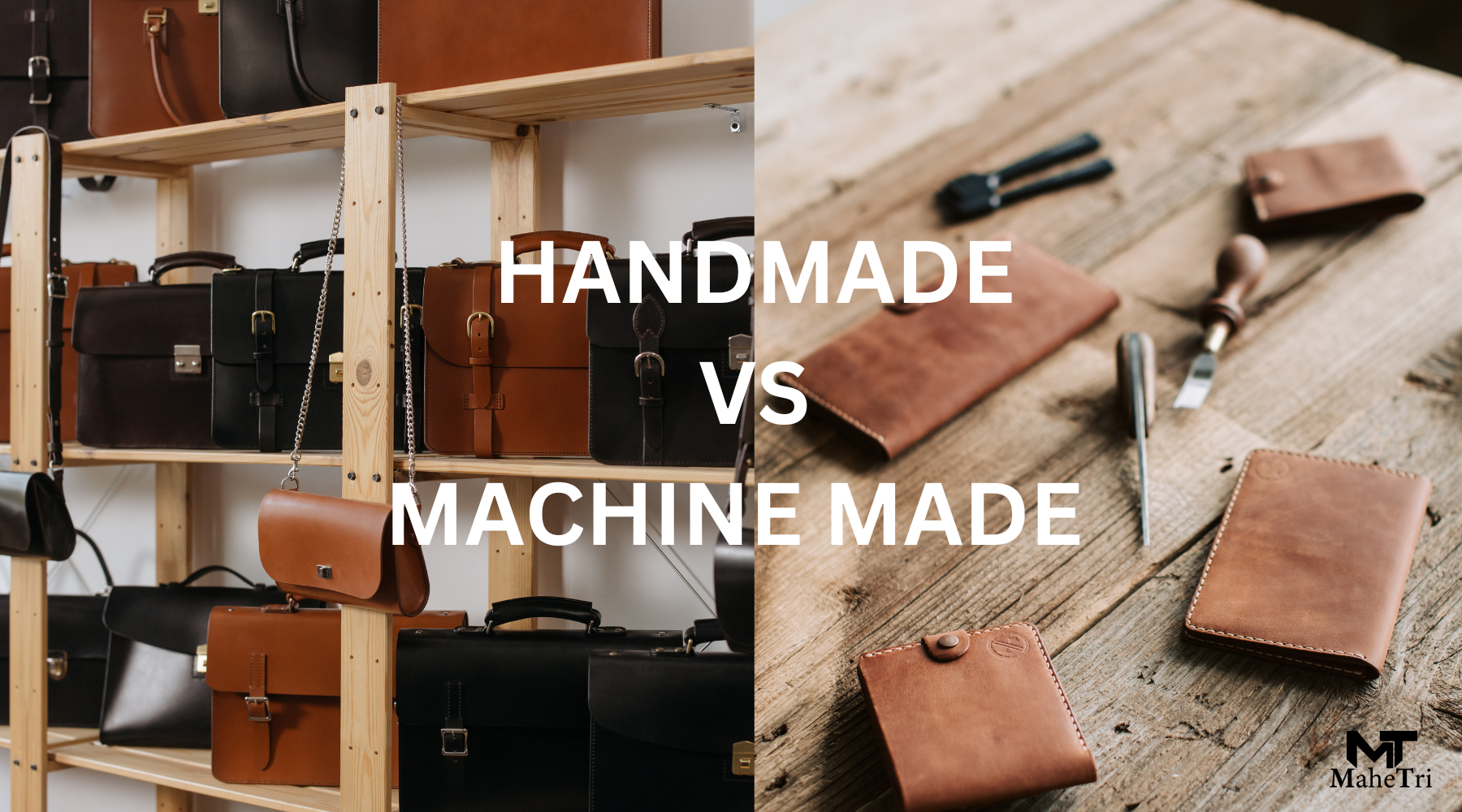 Handmade Leather Bags v/s Machine-Made Leather Bags: Unveiling the Artistry