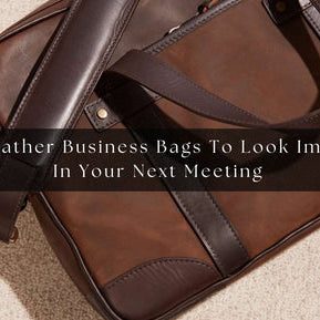 5 Top Leather Business Bags To Look Impressive In Your Next Meeting 	