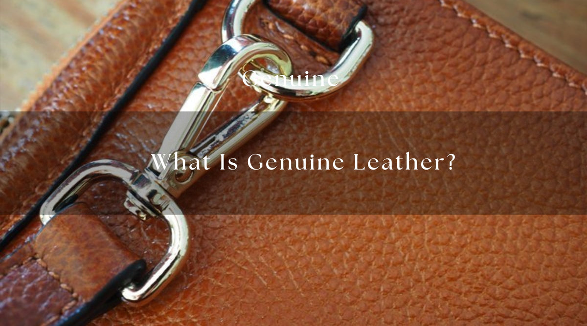 Complete Guide: What Is Genuine Leather? — MaheTri