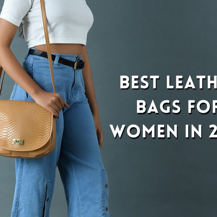 Top 9 Leather Bags For Women In 2024