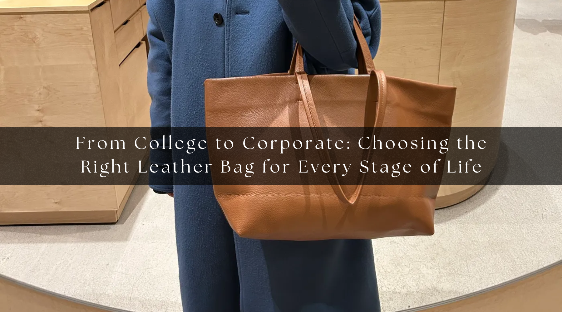 Choosing the Right Leather Bag for Every Stage of Life
