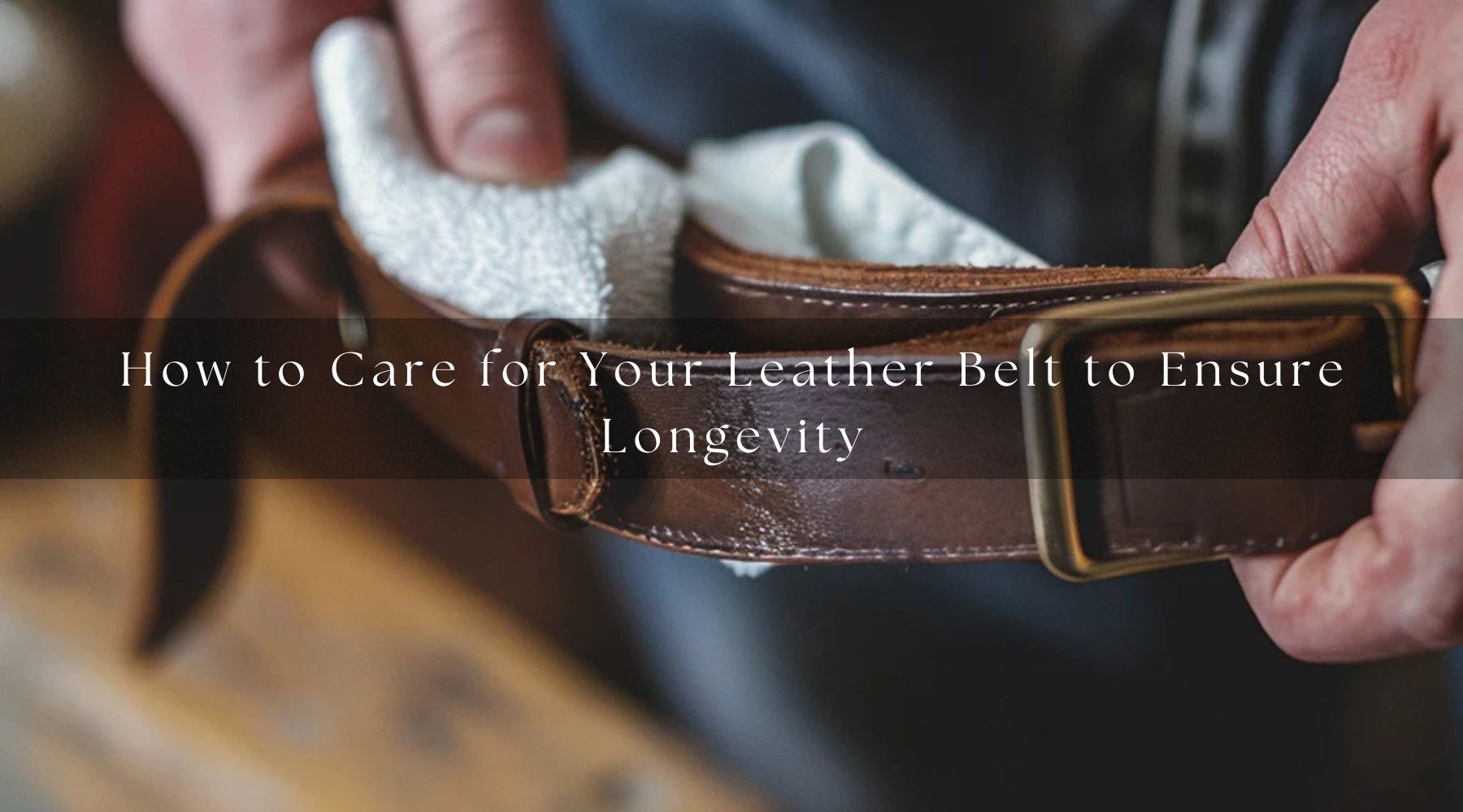 How to Care for Your Leather Belt to Ensure Longevity