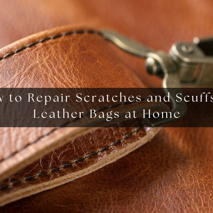 How to Repair Scratches and Scuffs on Leather Bags at Home?