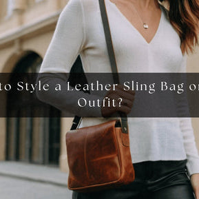 How to Style a Leather Sling Bag on Any Outfit?