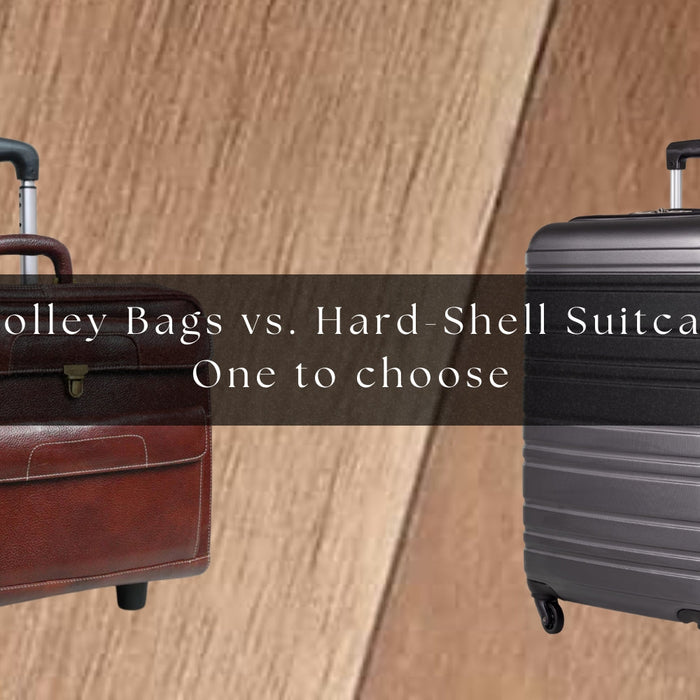 Leather Trolley Bags vs. Hard-Shell Suitcases: Which One to Choose