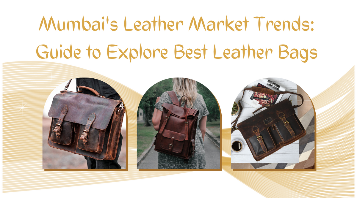 Mumbai's Leather Market Trends: Guide to Explore Best Leather Bags ...
