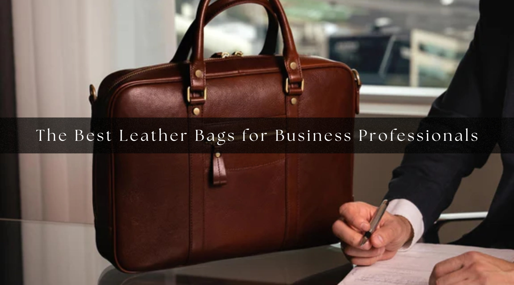 The Best Leather Bags for Business Professionals