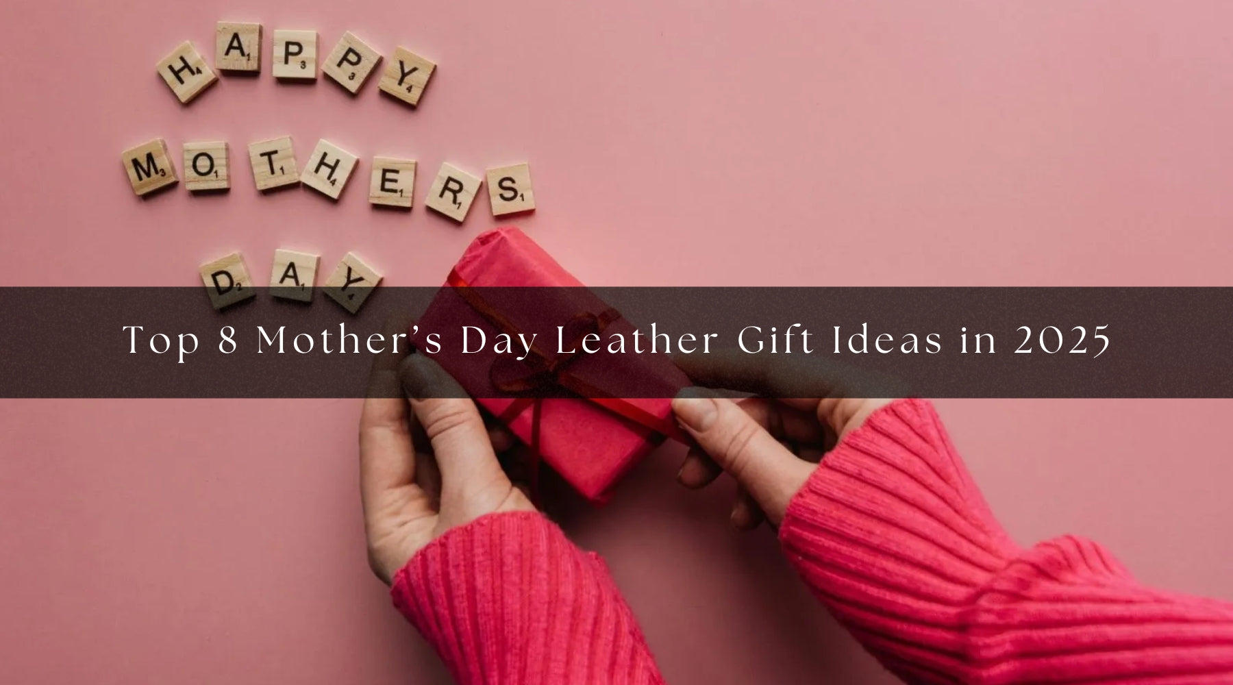 Top 8 Mother’s Day Leather Gift Ideas in 2025