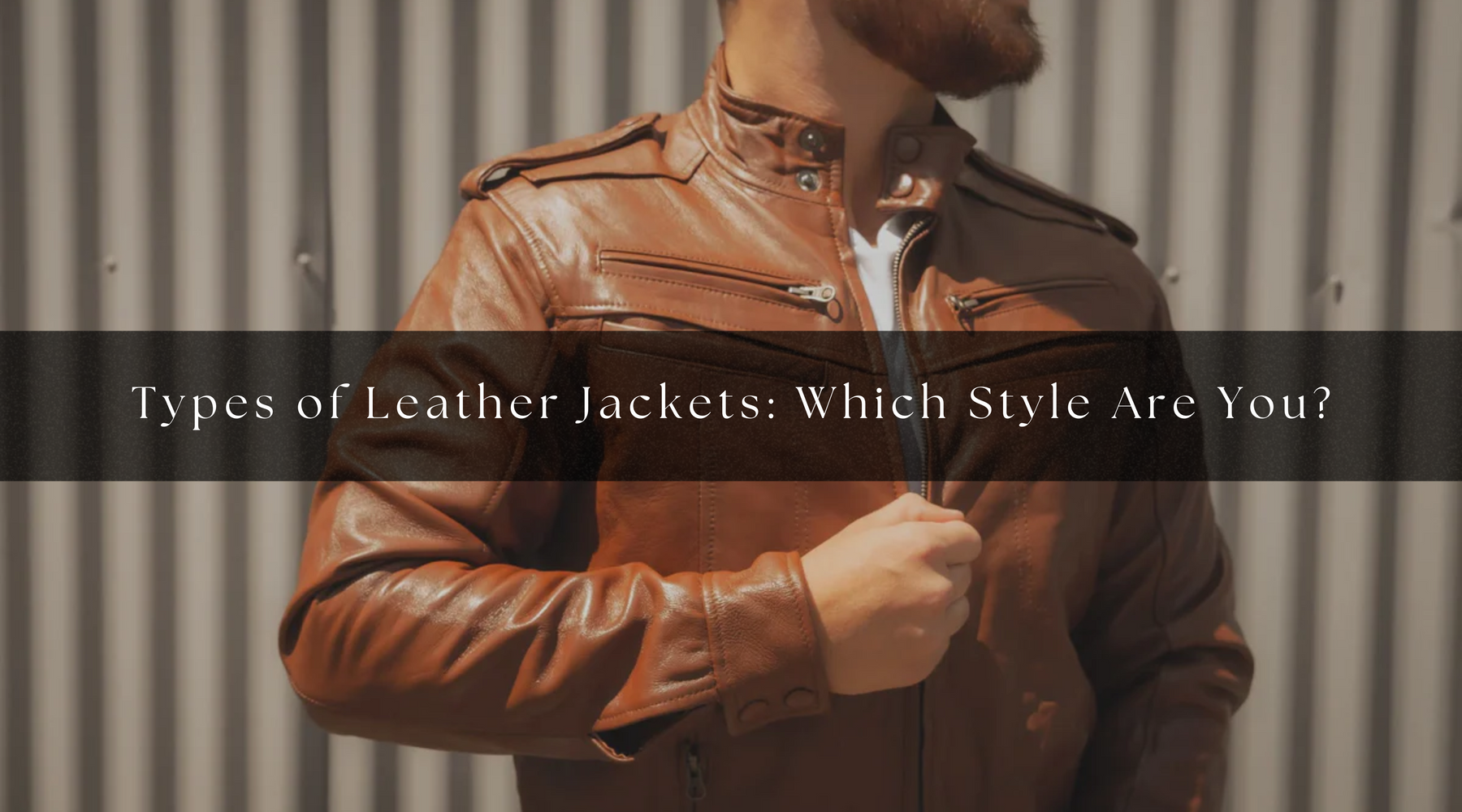 Types of Leather Jackets: Which Style Are You?