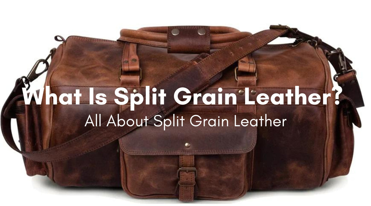 What Is Split Grain Leather? All About Split Grain Leather — MaheTri