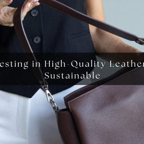 Why Investing in High-Quality Leather Bags Is Sustainable